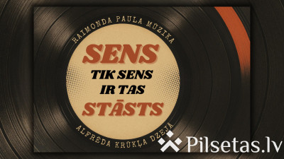 "Sens tik sens ir tas stāsts"