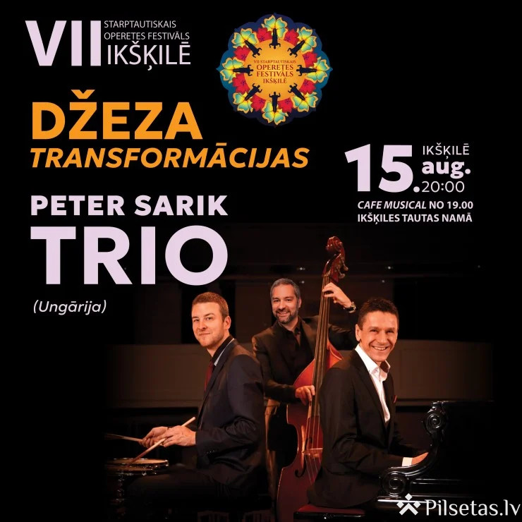 VII Starptautiskais Operetes festivāls Ikšķilē | DŽEZA TRANSFORMĀCIJAS ǀ PETER SARIK DŽEZA TRIO (Ungārija)